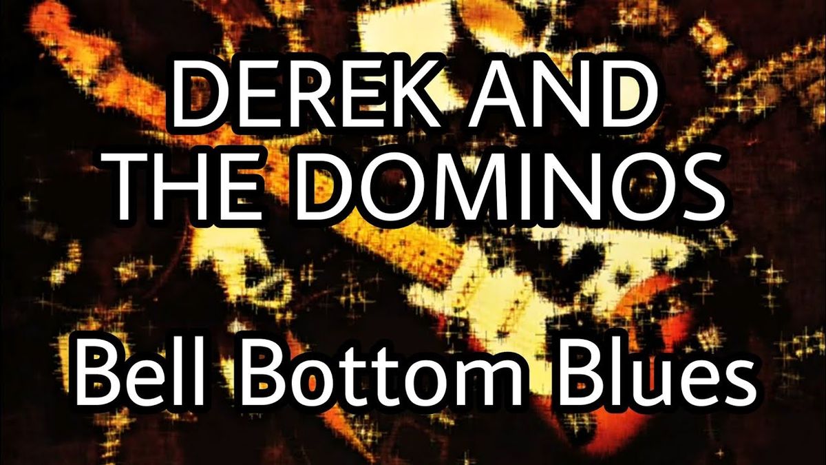 Derek and The Dominos - Bell Bottom Blues
