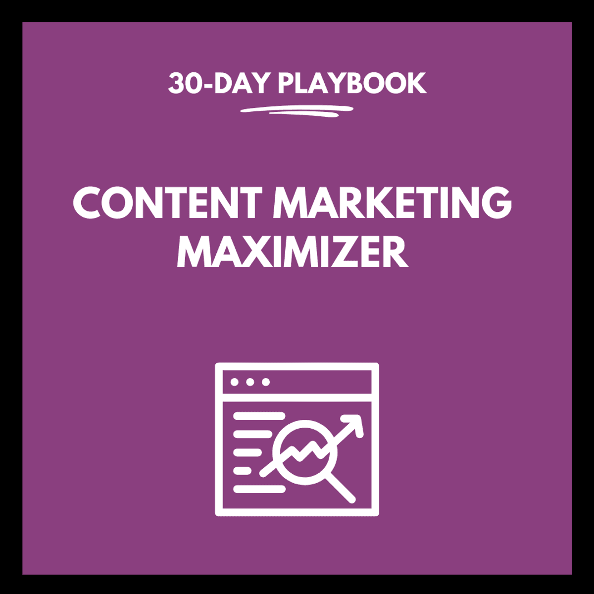 30-Day Playbook - Content Marketing Maximizer