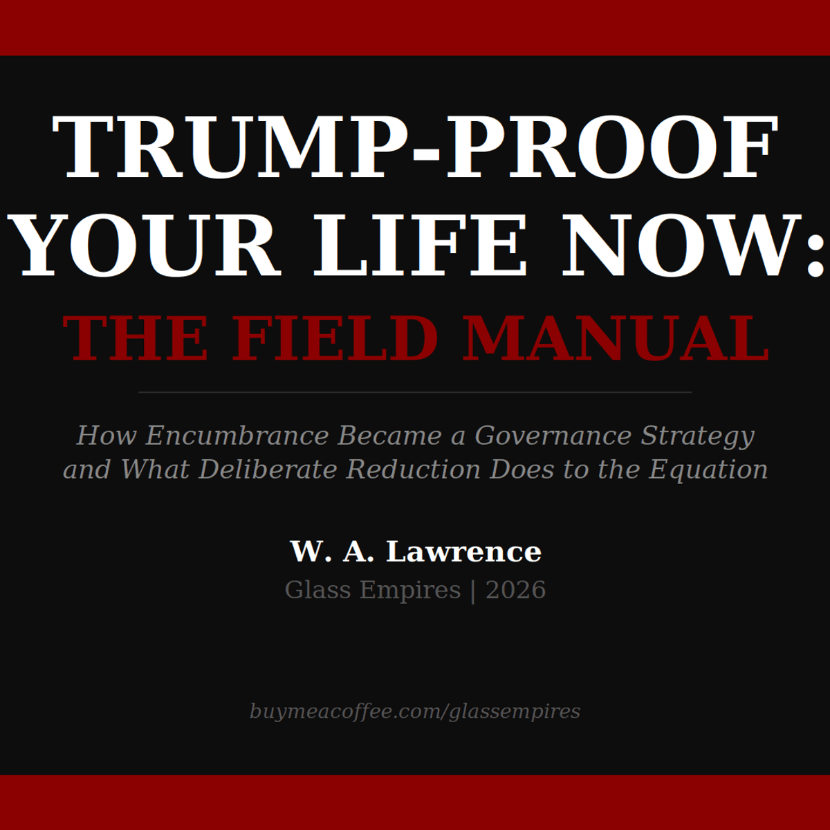 GLASS EMPIRES FIELD MANUAL TRUMP-PROOF YOUR LIFE NOW: THE FIELD MANUAL