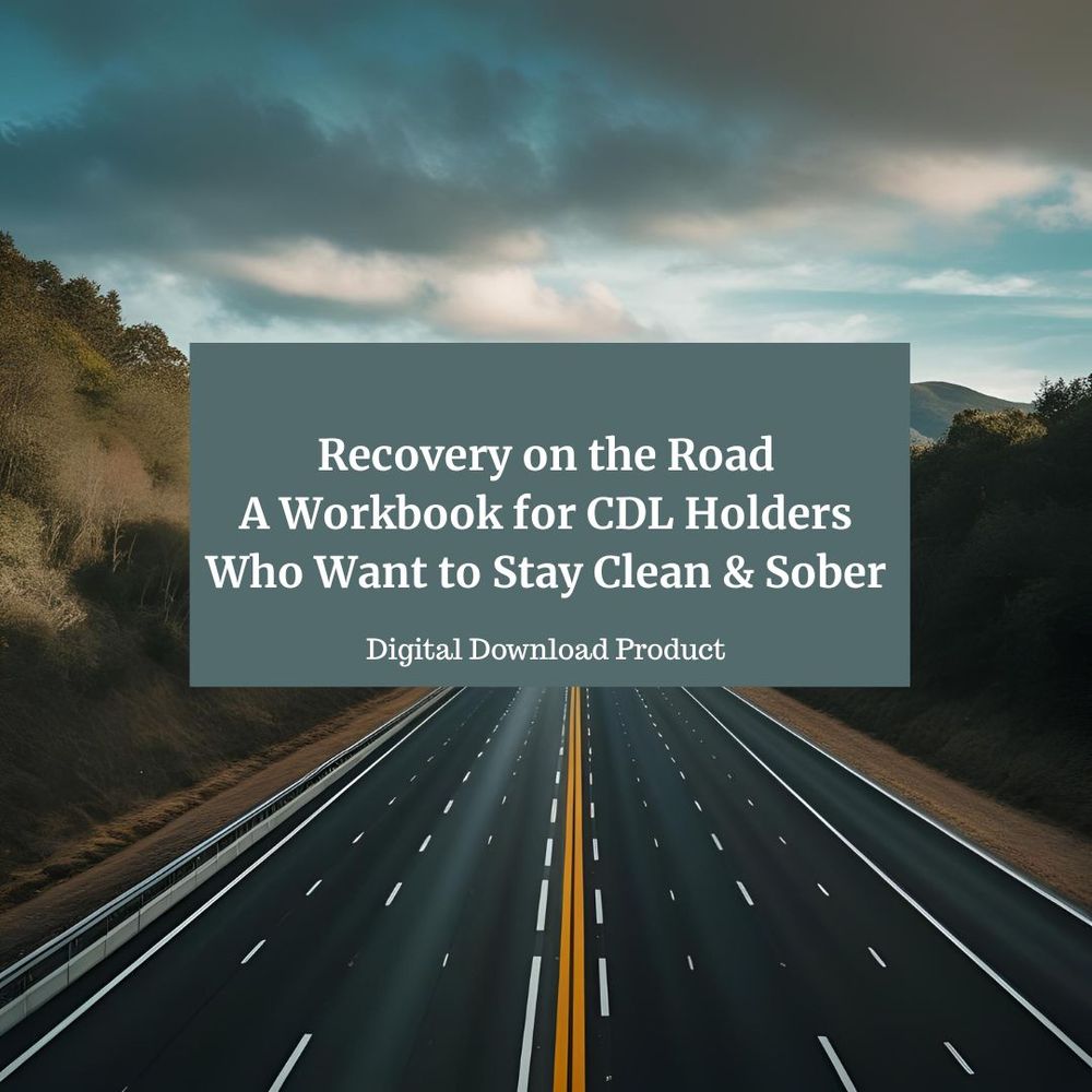 Recovery on the Road - A Workbook for CDL Holders Who Want to Stay Clean & Sober