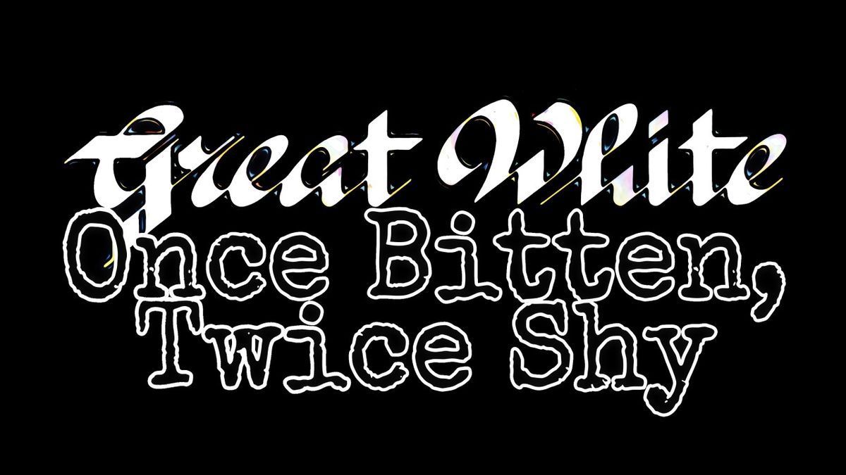 Great White - Once Bitten Twice Shy