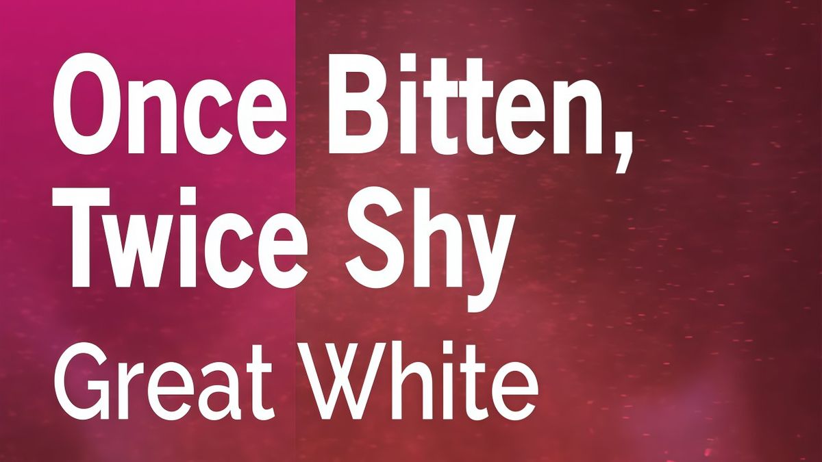 Great White - Once Bitten Twice Shy (VER 2)