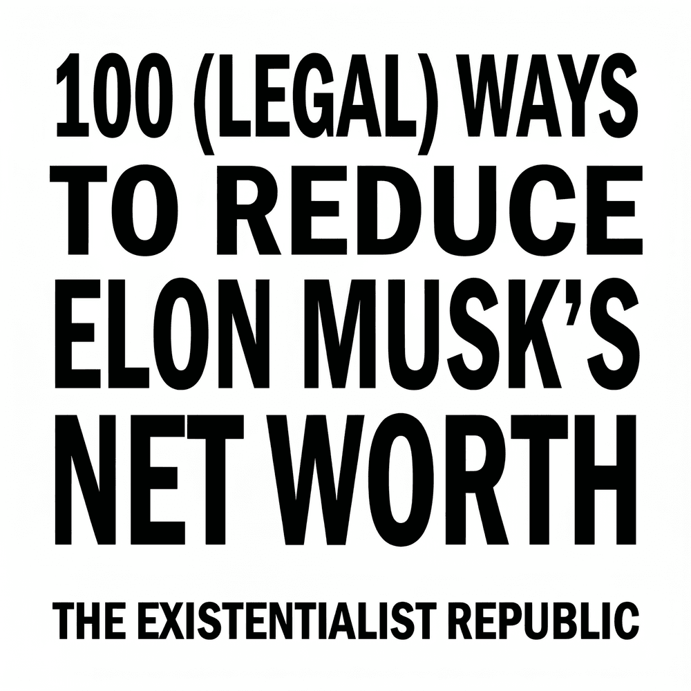 100 Legal Ways to Lower Elon Musk's Net Worth