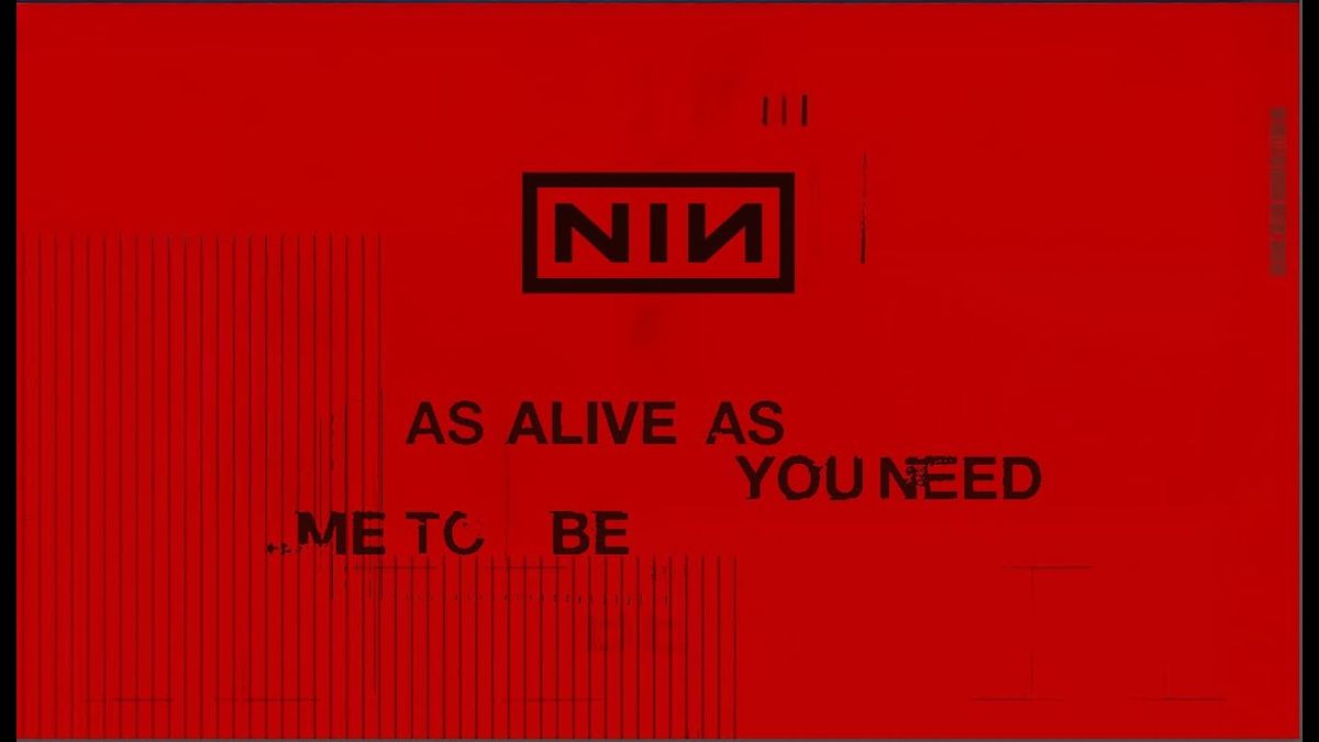 Nine Inch Nails - As Alive As You Need Me To Be