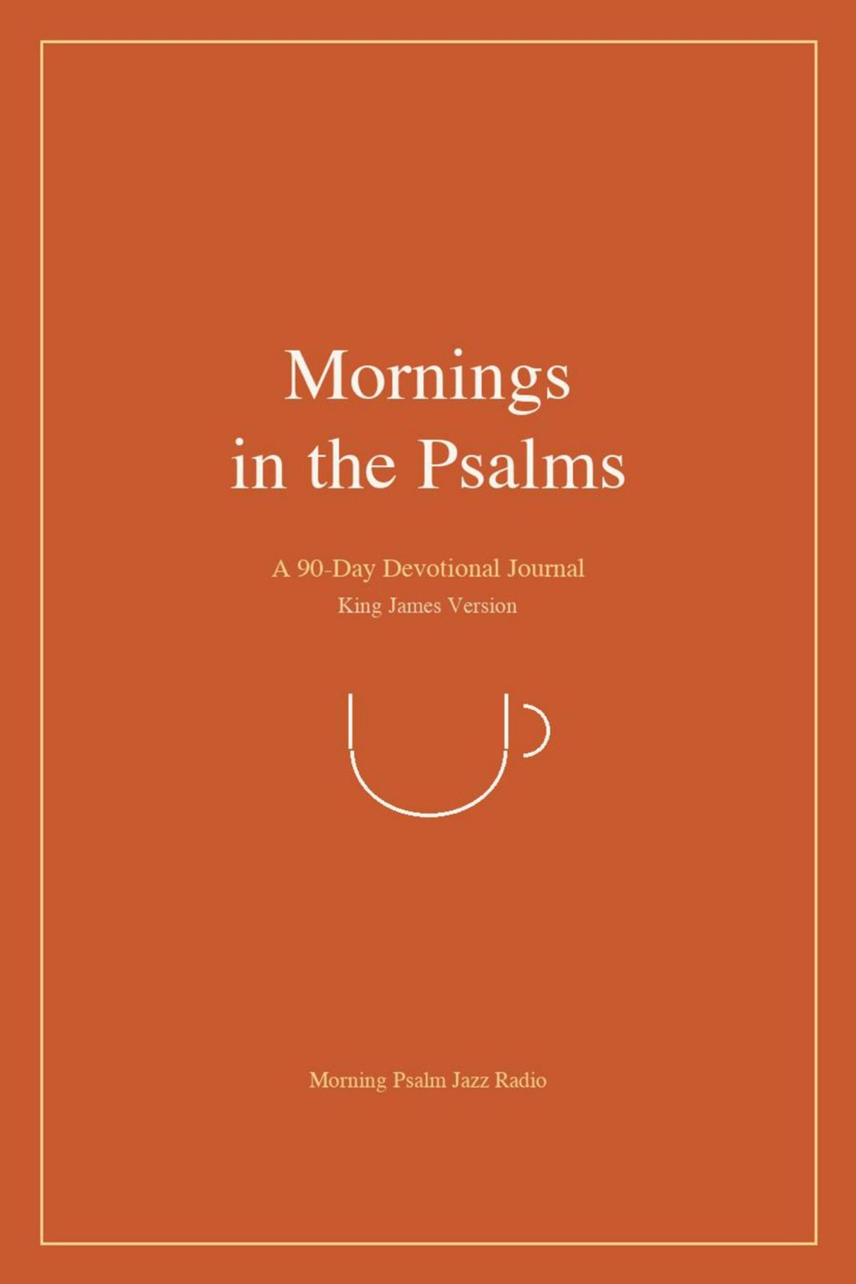Mornings in the Psalms — A 90-Day Devotional Journal (KJV)