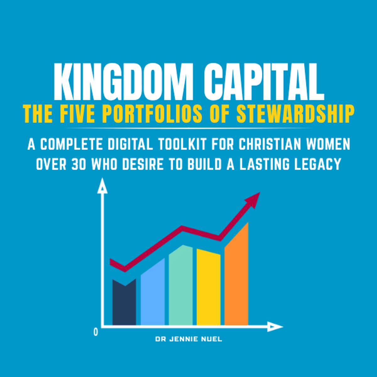 Kingdom Capital: The 5 Portfolios Every Christian Woman Must  Steward to Build Generational Wealth