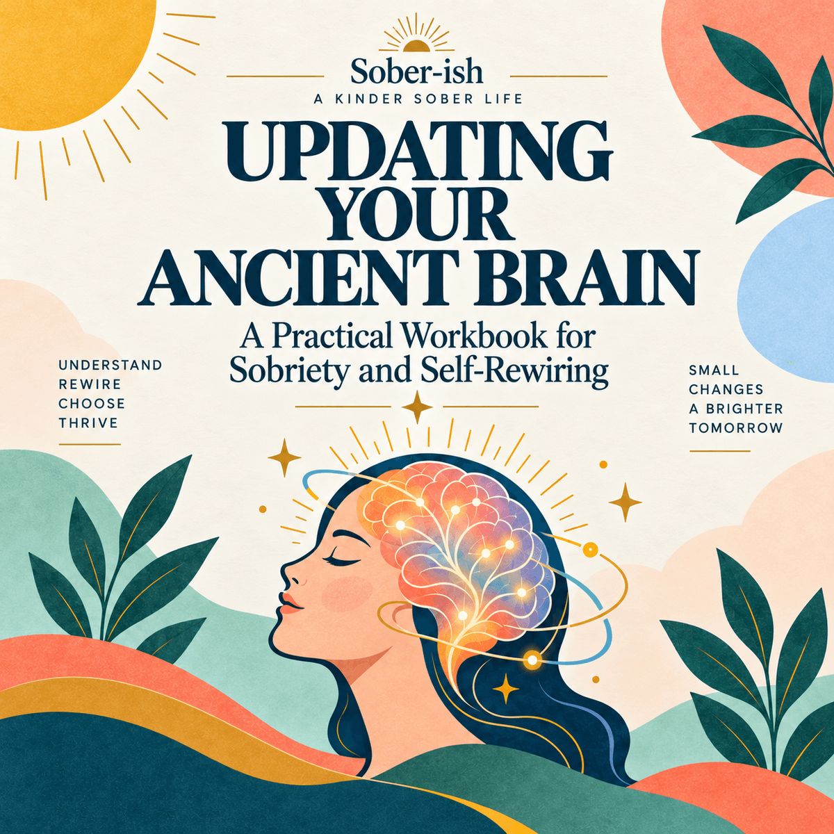 Updating Your Ancient Brain A Practical & Extensive PDF Workbook for Sobriety and Self-Rewiring