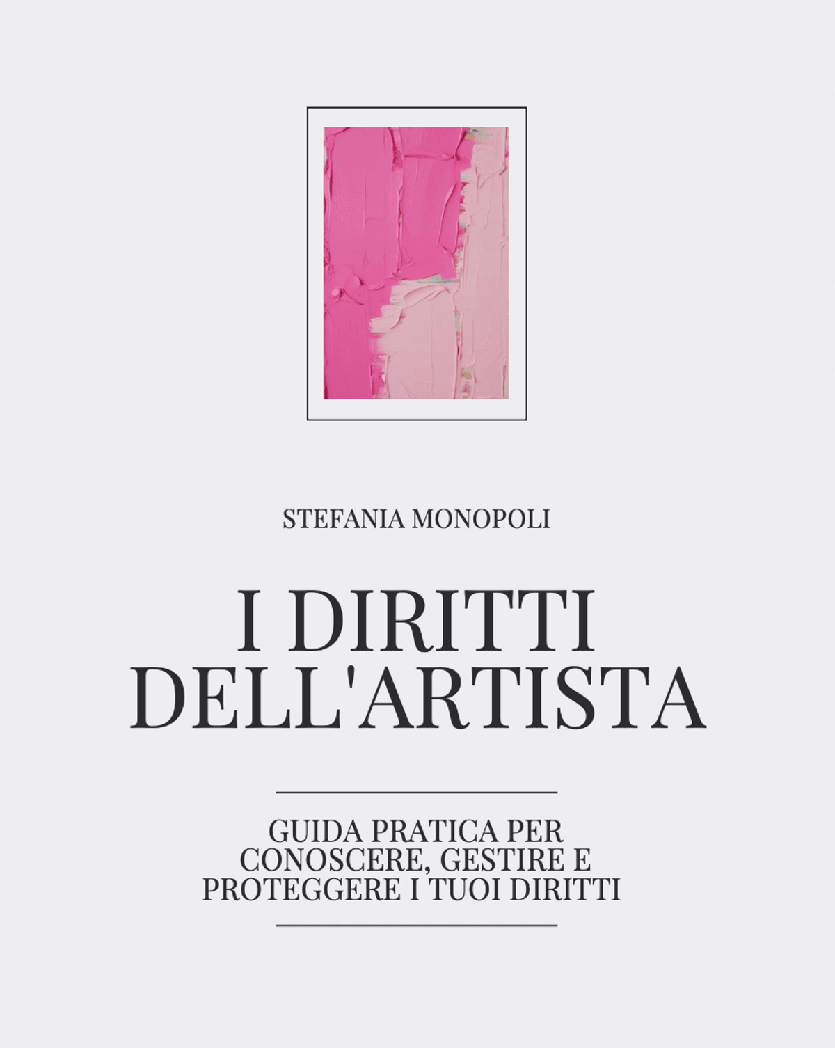 I diritti dell'artista. Guida pratica per conoscere, gestire e proteggere i tuoi diritti.