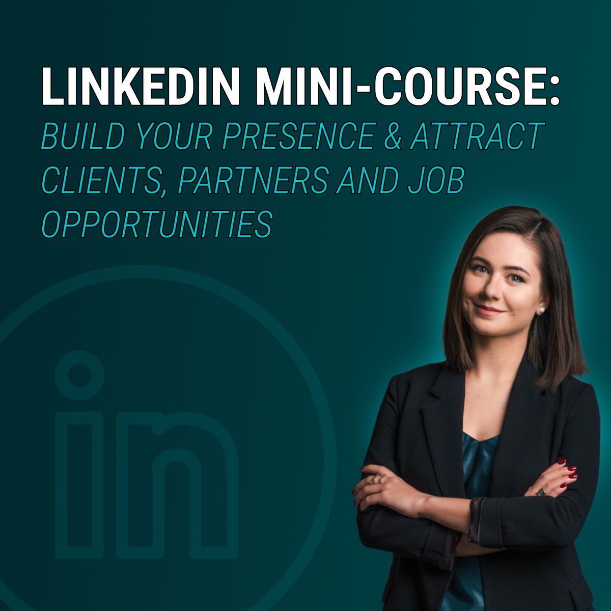 LinkedIn 2026 Mini-Course: Build Your Presence & Attract Clients and Partners
